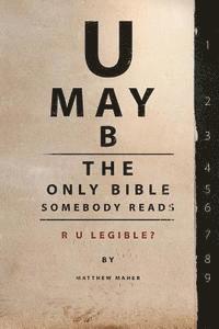 U May B The Only Bible Somebody Reads: R U Legible?