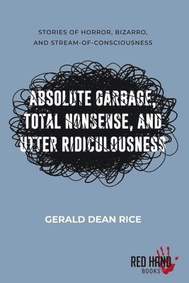 Gerald Dean Rice - Absolute Garbage, Total Nonsense, & Utter Ridiculousness, Häftad