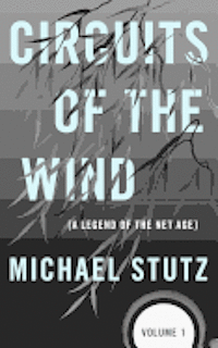 Michael Stutz - Circuits of the Wind: A Legend of the Net Age, Häftad