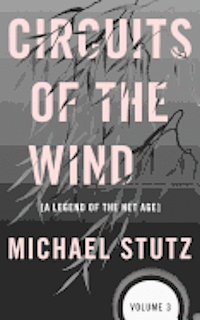 Michael Stutz - Circuits of the Wind: A Legend of the Net Age, Häftad