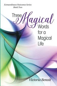 bokomslag Three Magical Words for a Magical Life