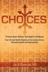bokomslag Choices: Your Life and Health Depend on Overcoming Stress, Renewing Health and Relationships