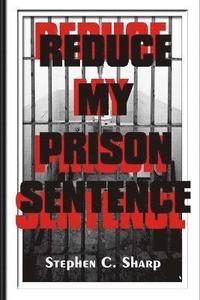 bokomslag Reduce My Prison Sentence