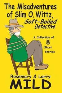 bokomslag The Misadventures of Slim O. Wittz, Soft-Boiled Detective