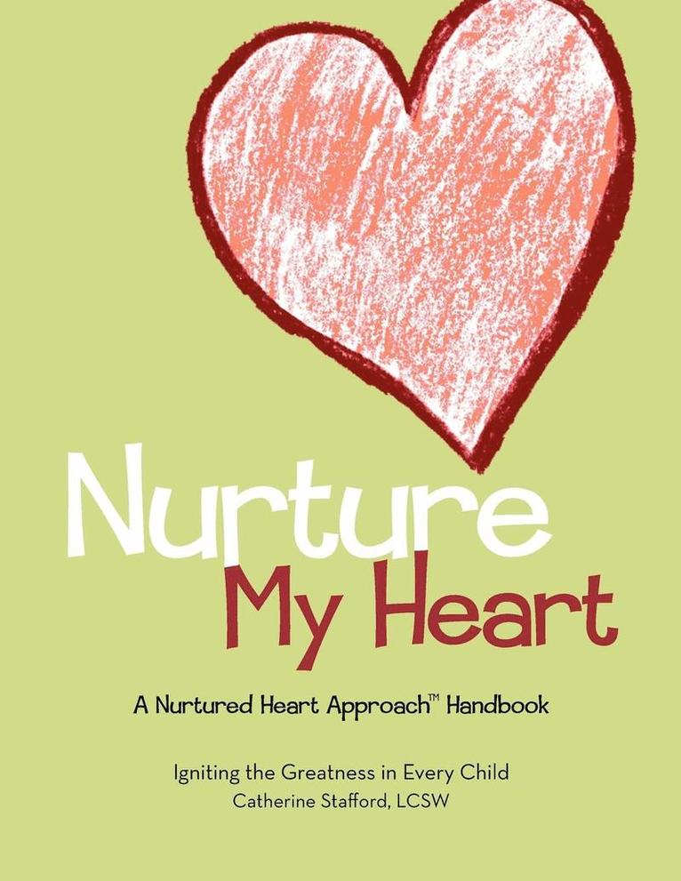 Catherine Stafford - Nurture My Heart--A Nurtured Heart Approach Handbook, Häftad