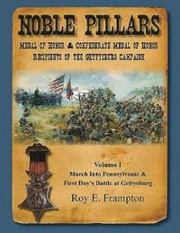 bokomslag Noble Pillars: Medal of Honor & Confederate Medal of Honor Recipients of the Gettysburg Campaign. Volume 1