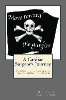 Michael K. Pasque MD - Move Toward the Gunfire: A Cardiac Surgeon's Journey Through the Valley of the Shadow of Death, Häftad