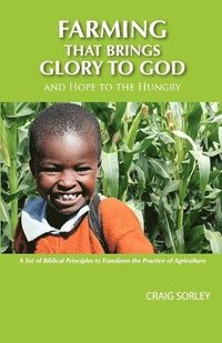 bokomslag Farming that Brings Glory to God and Hope to the Hungry