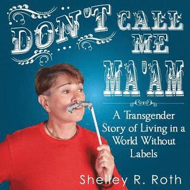 bokomslag Don't Call Me Ma'am: A Transgender Story of Living In a World Without Labels