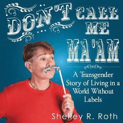 Shelley R. Roth, J-Coby Wayne - Don't Call Me Ma'am: A Transgender Story of Living In a World Without Labels, Häftad