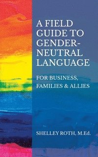 bokomslag A Field Guide to Gender-Neutral Language