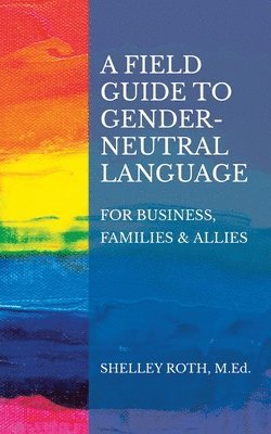 Shelley R Roth, Shelley R. Roth, Jc Wayne, JC Wayne - Field Guide to Gender-Neutral Language, Häftad