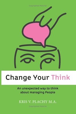 Change Your Think: An Unexpected Way to Think about Managing People