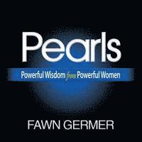 Pearls: Powerful Wisdom from Powerful Women 1
