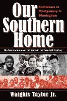 bokomslag Our Southern Home-Scottsboro to Montgomery to Birmingham: The Transformation of the South in the Twentieth Century