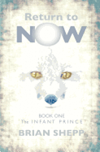 bokomslag Return to Now, Book One: The Infant Prince