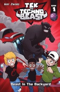 bokomslag Tek, the Techno Beast, Book 1, Beast in the Backyard: Beast in the Backyard