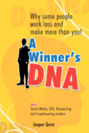 bokomslag A Winner's DNA: Why some people work less and make more than you!