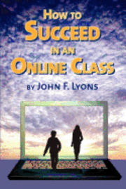 John F. Lyons - How to Succeed in an Online Class, Häftad