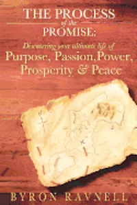 bokomslag The Process of the Promise: Discovering your Ultimate Life of Purpose, Passion, Power, Prosperity and Peace