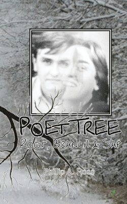 Phillip A. Ross - Poet Tree: Root, Branch & Sap, Häftad