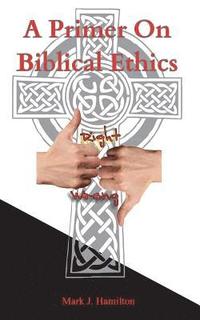 bokomslag A Primer On Biblical Ethics