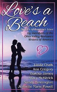 Love's a Beach: Stories of Summer Love by members of the Ohio Valley Romance Writers of America 1