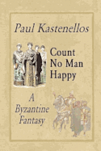 bokomslag Count No Man Happy: A Byzantine Fantasy