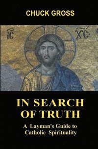 bokomslag In Search of Truth: A Layman's Guide to Catholic Spirituality