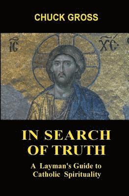 In Search of Truth: A Layman's Guide to Catholic Spirituality 1