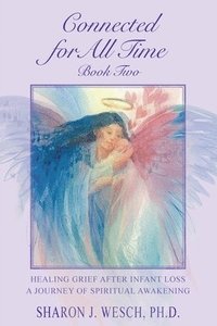 bokomslag Connected for All Time (Book 2): Healing Grief After Infant Loss - A Journey of Spiritual Awakening