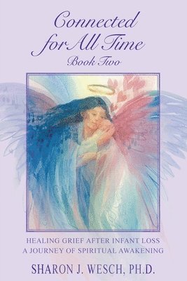 Connected for All Time (Book 2): Healing Grief After Infant Loss - A Journey of Spiritual Awakening 1