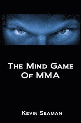 bokomslag The Mind Game Of MMA: 12 Lessons To Develop The Mental Toughness Essential To Becoming A Champion