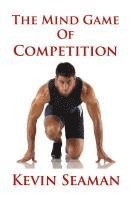 bokomslag The Mind Game Of Competition: 12 Lessons To Develop The Mental Toughness Essential To Becoming A Champion