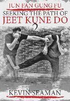 bokomslag Jun Fan Gung Fu-Seeking The Path Of Jeet Kune Do 2: Volume 2