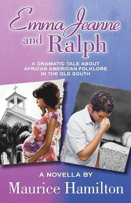 Maurice Hamilton - Emma Jeanne and Ralph: A Dramatic Tale About African American Folklore in the Old South, Häftad