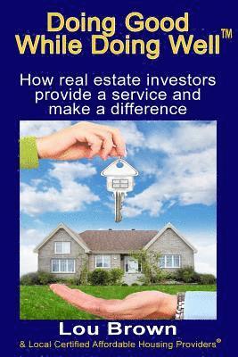 Doing Good While Doing Well: How real estate investors provide a service and make a difference 1