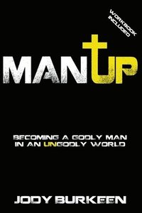 bokomslag Man Up-Becoming a godly man in an ungodly world