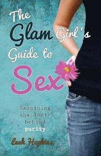 bokomslag The G.L.A.M. Girls Guide to Sex