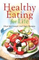 Healthy Eating for Life: Over 100 Simple and Tasty Recipes