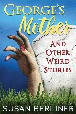 George's Mother and Other Weird Stories 1