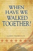 James Thornton - When Have We Walked Together?, Häftad