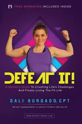Burgado Dali - Defeat It!: A Woman's Guide to Crushing Life's Challenges And Finally Living The Fit Life, Häftad