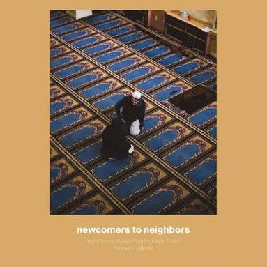 bokomslag Newcomers to Neighbors: Migrants and Refugees from the Middle East in Southern California