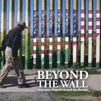 bokomslag Beyond the Wall: Migrants, Migration, and the Border