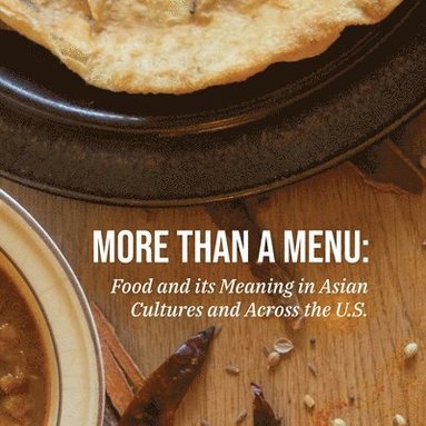bokomslag More Than a Menu: Food and its meaning in Asian cultures across the U.S.