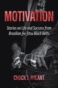 bokomslag Motivation: Stories on Life and Success from Brazilian Jiu-Jitsu Black Belts
