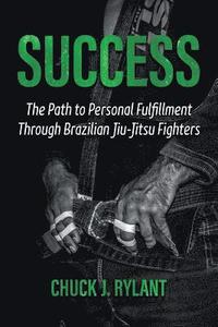 bokomslag Success: The Path to Personal Fulfillment Through Brazilian Jiu-Jitsu Fighters