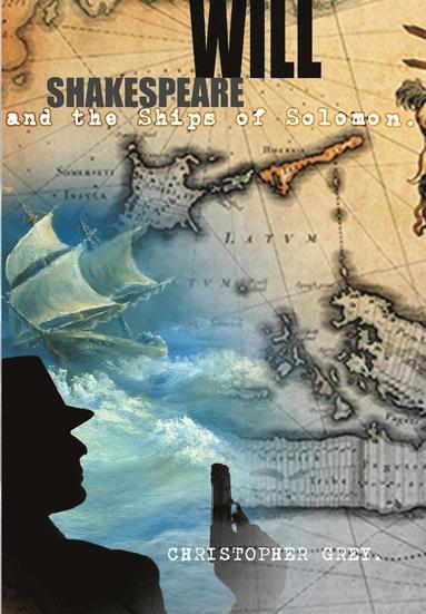 Christopher Grey - Will Shakespeare and the Ships of Solomon, Inbunden