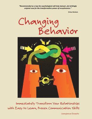 bokomslag Changing Behavior: Immediately Transform Your Relationships with Easy-to-Learn, Proven Communication Skills (Color Edition)